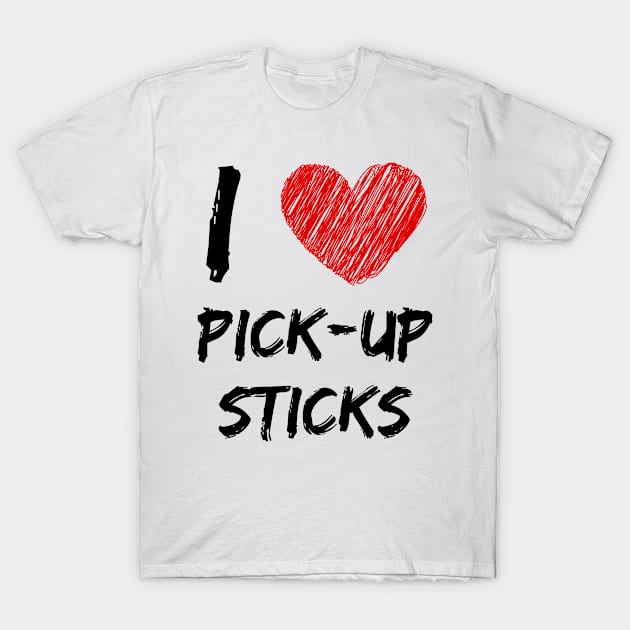 I Love Pick-Up Sticks T-Shirt by Eat Sleep Repeat